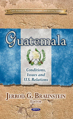 Braunstein J.g. - Guatemala: Conditions, Issues & U.S. Relations - 9781628086539 - V9781628086539