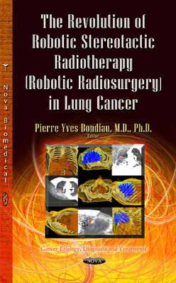 Pierre Yves Bon - The Revolution of Robotic Stereotactic Radiotherapy (Robotic Radiosurgery) in Lung Cancer - 9781628087185 - V9781628087185