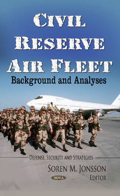 Soren M. Jonsson - Civil Reserve Air Fleet: Background & Analyses - 9781628087826 - V9781628087826