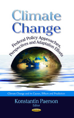 Paerson K - Climate Change: Federal Policy Approaches, Perspectives & Adaptation Efforts - 9781628087901 - V9781628087901