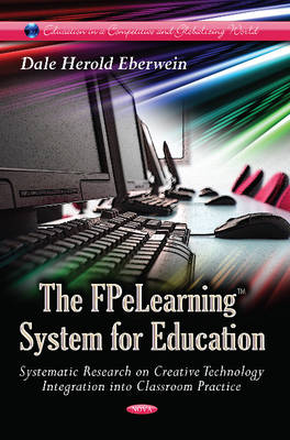 Dale Herold Eberwein - FPeLearning System for Education: Systematic Research on Creative Technology Integration into Classroom Practice - 9781628088304 - V9781628088304