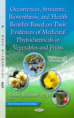 Noboru Motohashi (Ed.) - Occurrences, Structure, Biosynthesis & Health Benefits Based on Their Evidences of Medicinal Phytochemicals in Vegetables & Fruits - 9781628088953 - V9781628088953
