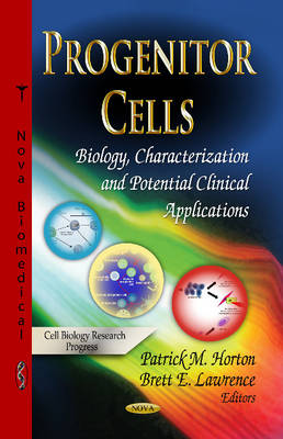 Patrick M Horton - Progenitor Cells: Biology, Characterization & Potential Clinical Applications - 9781628089943 - V9781628089943