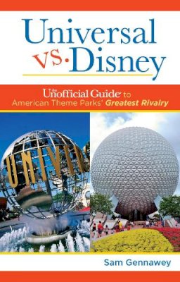 Sam Gennawey - Universal versus Disney: The Unofficial Guide to American Theme Parks´ Greatest Rivalry: The Unofficial Guide to American Theme Parks´ Greatest Rivalry - 9781628090147 - V9781628090147