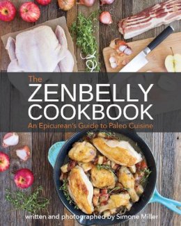 Simone Miller - Zenbelly Cookbook: An Epicurean´s Guide to Paleo Cuisine - 9781628600216 - V9781628600216