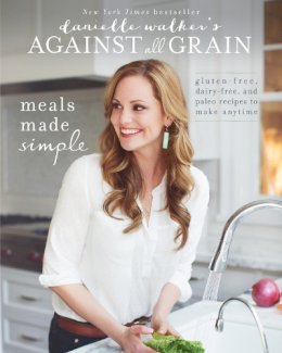 Danielle Walker - Danielle Walker´s Against All Grain: Meals Made Simple: Gluten-Free, Dairy-Free, and Paleo Recipes to Make Anytime - 9781628600421 - V9781628600421