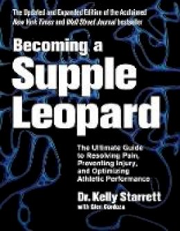 Kelly Starrett - Becoming A Supple Leopard: The Ultimate Guide to Resolving Pain, Preventing Injury, and Optimizing Athletic Performance - 9781628600834 - V9781628600834