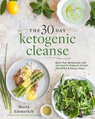Maria Emmerich - The 30-day Ketogenic Cleanse: Nutritious Low-Carb, High-Fat Paleo Meals to Heal Your Body - 9781628601169 - V9781628601169