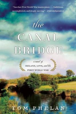 Tom Phelan - The Canal Bridge: A Novel of Ireland, Love, and the First World War - 9781628726374 - V9781628726374