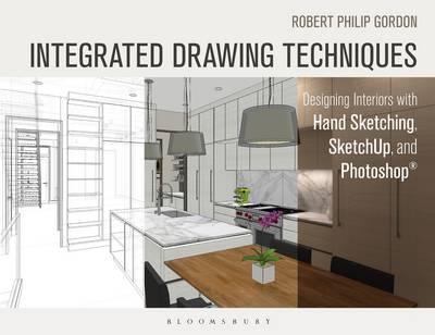 Robert Philip Gordon - Integrated Drawing Techniques: Designing Interiors with Hand Sketching, SketchUp, and Photoshop - 9781628923353 - V9781628923353