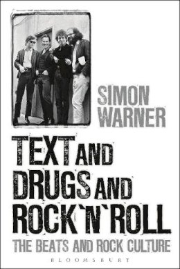 Professor Simon Warner - Text and Drugs and Rock ´n´ Roll: The Beats and Rock Culture - 9781628926279 - V9781628926279