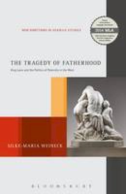 Silke-Maria Weineck - The Tragedy of Fatherhood: King Laius and the Politics of Paternity in the West - 9781628927894 - V9781628927894