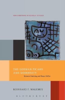 Dr. Bernhard Malkmus - The German Picaro and Modernity: Between Underdog and Shape-Shifter - 9781628929539 - V9781628929539