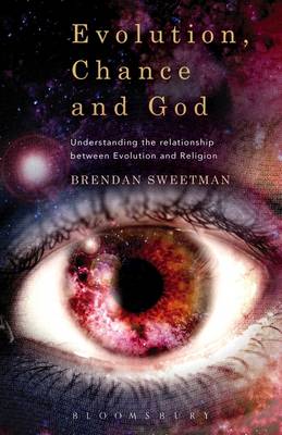 Brendan Sweetman - Evolution, Chance, and God: Understanding the Relationship between Evolution and Religion - 9781628929843 - V9781628929843