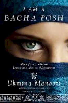 Ukmina Manoori - I Am a Bacha Posh: My Life as a Woman Living as a Man in Afghanistan - 9781629146812 - V9781629146812