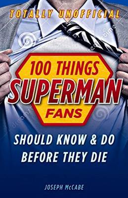 Joseph Mccabe - 100 Things Superman Fans Should Know & do Before They Die - 9781629371863 - V9781629371863