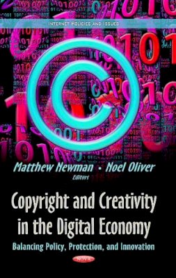 Matthew Newman (Ed.) - Copyright & Creativity in the Digital Economy: Balancing Policy, Protection & Innovation - 9781629481890 - V9781629481890