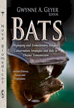 Gwynne A (Ed) Geyer - Bats: Phylogeny & Evolutionary Insights, Conservation Strategies & Role in Disease Transmission - 9781629482248 - V9781629482248