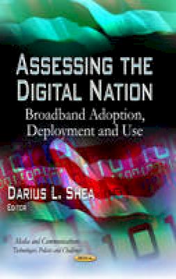 Darius L Shea - Assessing the Digital Nation: Broadband Adoption, Deployment & Use - 9781629483627 - V9781629483627
