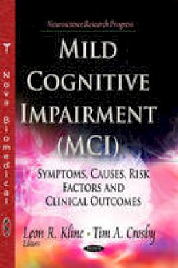 Leon R Kline - Mild Cognitive Impairment (MCI): Symptoms, Causes & Risk Factors & Clinical Outcomes - 9781629483931 - V9781629483931