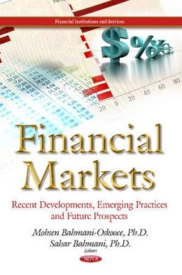 Mohsen Bahmani-Oskooee (Ed.) - Financial Markets: Recent Developments, Emerging Practices & Future Prospects - 9781629484204 - V9781629484204