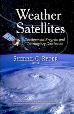 S Ryder - Weather Satellites: Development Progress & Contingency Gap Issues - 9781629486871 - V9781629486871