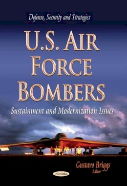 Briggs G - U.S. Air Force Bombers: Sustainment & Modernization Issues - 9781629487724 - V9781629487724