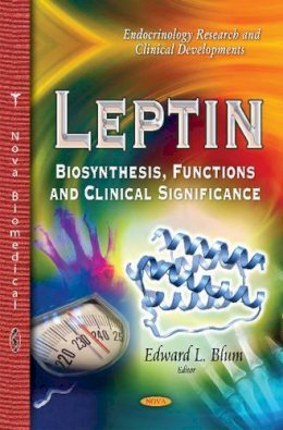 E Blum - Leptin: Biosynthesis, Functions & Clinical Significance - 9781629488011 - V9781629488011