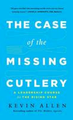 Kevin Allen - Case of the Missing Cutlery: A Leadership Course for the Rising Star - 9781629560243 - V9781629560243