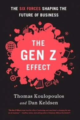 Tom Koulopoulos - Gen Z Effect: The Six Forces Shaping the Future of Business - 9781629560311 - V9781629560311