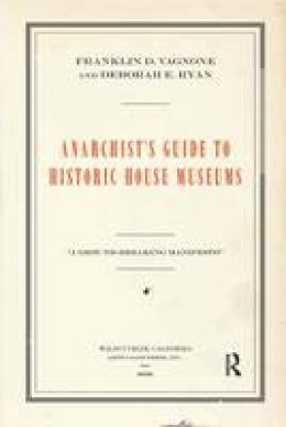 Franklin D. Vagnone - Anarchist´s Guide to Historic House Museums - 9781629581712 - V9781629581712