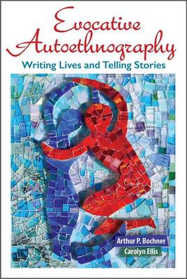 Arthur P. Bochner - Evocative Autoethnography: Writing Lives and Telling Stories - 9781629582153 - V9781629582153