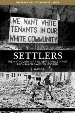 J. Sakai - Settlers: The Mythology of the White Proletariat from Mayflower to Modern - 9781629630373 - V9781629630373