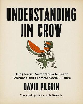 David Pilgrim - Understanding Jim Crow: Using Racist Memorabilia to Teach Tolerance and Promote Social Justice - 9781629631141 - V9781629631141