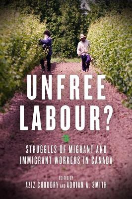 Aziz Choudry (Ed.) - Unfree Labour?: Struggles of Migrant and Immigrant Workers in Canada - 9781629631493 - V9781629631493