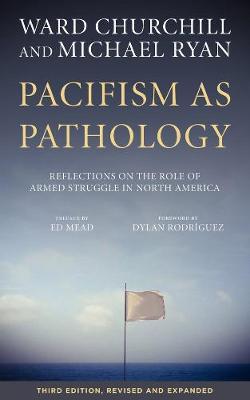Ward Churchill - Pacifism As Pathology: Reflections on the Role of Armed Struggle in North America, third edition - 9781629632247 - V9781629632247