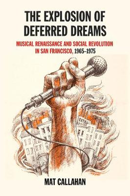Mat Callahan - The Explosion Of Deferred Dreams: Musical Renaissance and Social Revolution in San Francisco, 1965-1975 - 9781629632315 - V9781629632315