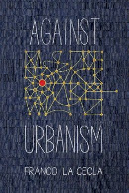 Franco La Cecla - Against Urbanism - 9781629632353 - V9781629632353