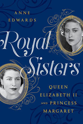 Anne Edwards - Royal Sisters: Queen Elizabeth II and Princess Margaret - 9781630762650 - V9781630762650