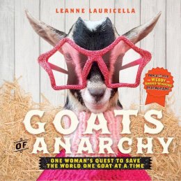 Leanne Lauricella - Goats of Anarchy: One Woman´s Quest to Save the World One Goat At A Time - 9781631062858 - V9781631062858