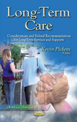 Kevin Pickens - Long-Term Care: Considerations & Federal Recommendations for Long-Term Services & Supports - 9781631171086 - V9781631171086