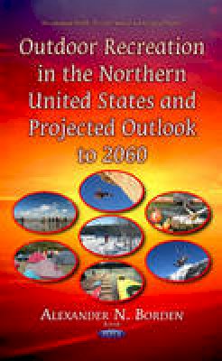 Alexander N Borden - Outdoor Recreation in the Northern United States & Projected Outlook to 2060 - 9781631171109 - V9781631171109