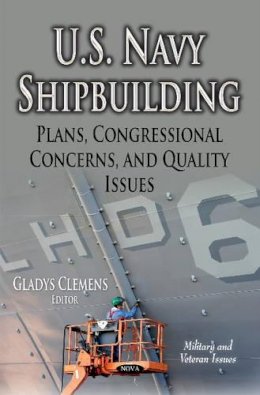 Gladys Clemens - U.S. Navy Shipbuilding: Plans, Congressional Concerns & Quality Issues - 9781631171130 - V9781631171130