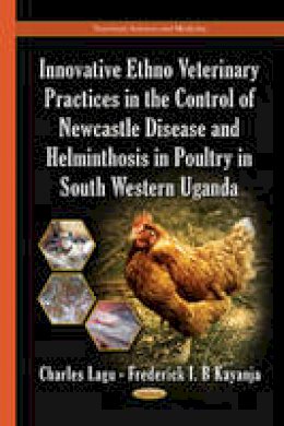 Charles Lagu - Innovative Ethno Veterinary Practices in the Control of Newcastle Disease & Helminthosis in Poultry in South Western Uganda - 9781631172991 - V9781631172991