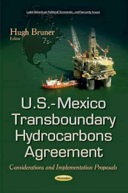 Bruner H - U.S.-Mexico Transboundary Hydrocarbons Agreement: Considerations & Implementation Proposals - 9781631173073 - V9781631173073