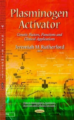 Rutherford J.m. - Plasminogen Activator: Genetic Factors, Functions & Clinical Applications - 9781631173530 - V9781631173530