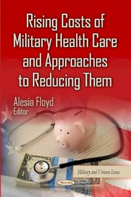 Floyd A - Rising Costs of Military Health Care & Approaches to Reducing Them - 9781631174940 - V9781631174940