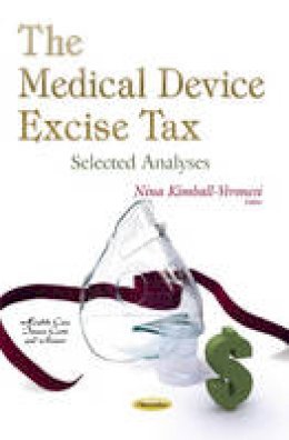 Kimball Verones - Medical Device Excise Tax: Selected Analyses - 9781631175985 - V9781631175985
