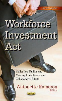 Kameron A - Workforce Investment Act: Skilled Job Fulfillment, Meeting Local Needs & Collaborative Efforts - 9781631176012 - V9781631176012