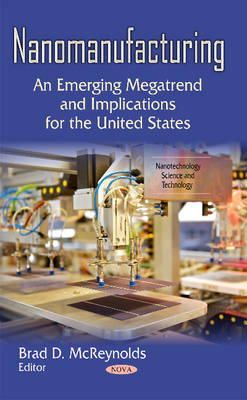 Mcreynolds B.d. - Nanomanufacturing: An Emerging Megatrend & Implications for the United States - 9781631176395 - V9781631176395